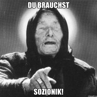 Du brauchst sozionik!