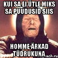 kui sa ei ütle miks sa puudusid siis homme ärkad tüdrukuna