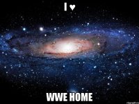 i ♥ wwe home