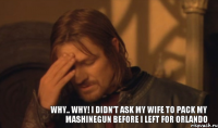 Why.. Why! I didn't ask my wife to pack my mashinegun before I left for Orlando