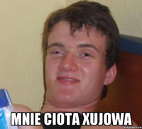  mnie ciota xujowa