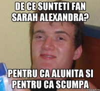 De ce sunteti fan Sarah Alexandra? Pentru ca alunita si pentru ca scumpa