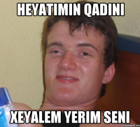 Heyatimin Qadini Xeyalem yerim seni