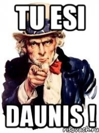 Tu esi DAUNIS !