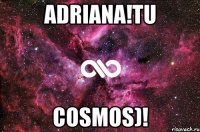 ADRIANA!TU COSMOS)!