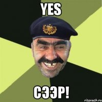 yes сээр!