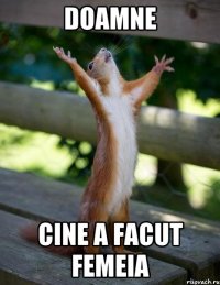 Doamne cine a facut femeia