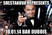 SHESTAKOVA REPRESENTS 10.01.14 BAR DUBOIS