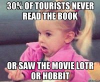 30% of tourists never read the book or saw the movie LOTR or Hobbit