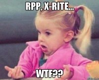 RPP, X-RITE... WTF??