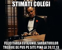 stimati colegi felicitarea cu ajunul sarbatorilor trebuie de pus pe site pina la 20,12,13