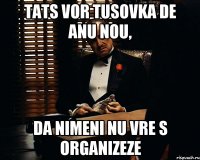 tats vor tusovka de anu nou, da nimeni nu vre s organizeze