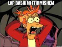 Lap bashimi itirmishem 