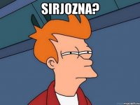 Sirjozna? 