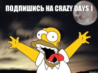 Подпишись на Crazy Days )