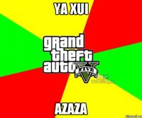 YA XUI AZAZA