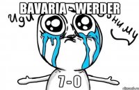 Bavaria - Werder 7 - 0