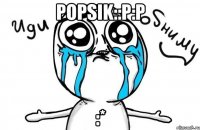 popsik::P:P :*