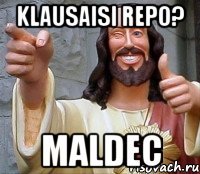 Klausaisi repo? Maldec