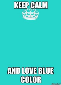 Keep calm And love blue color