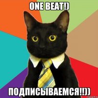 One Beat!) Подписываемся!!))