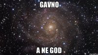 GAVNO A NE GOD