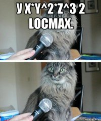 У x*y^2*z^3 2 locmax. 