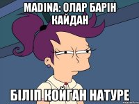 Madina: олар барiн кайдан бiлiп койган натуре