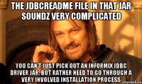 The jdbcReadme file in that jar soundz very complicated You can't just pick out an informix JDBC driver jar, but rather need to go through a very involved installation process