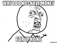 Why I do not have money for iPhone