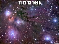 11.12.13 14:15 