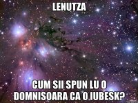 LenUtZa Cum sii spun lu o domnisoara ca o iubesk?