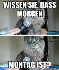 Wissen Sie, dass morgen Montag ist?