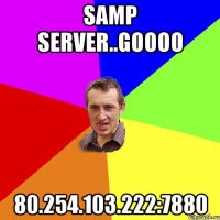 SAMP Server..Goooo 80.254.103.222:7880