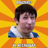 brazzers? не, не слышал