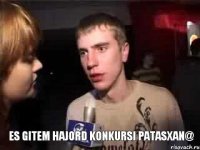  es gitem hajord konkursi patasxan@