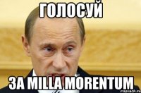 Голосуй за Milla Morentum