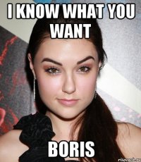 I know what you want Boris