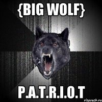 {Big wolf} P.A.T.R.I.O.T