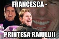 Francesca - Printesa Raiului!