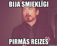 Bija smieklīgi Pirmās reizes