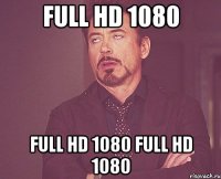 Full HD 1080 Full HD 1080 Full HD 1080