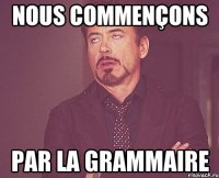 Nous commençons par la grammaire