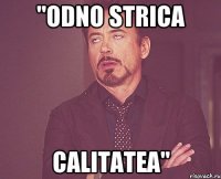 ''ODNO STRICA CALITATEA''