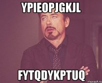 YpieOpjGkJl FYTqDYKptuQ