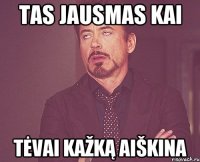 tas jausmas kai tėvai kažką aiškina