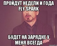 Пройдут недели и года Fly Spark будет на зарядке у меня всегда