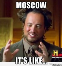 Moscow it's like...