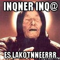 inqner inq@ es lakotnneerrr