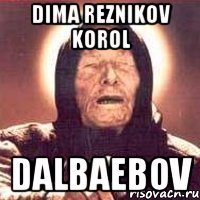 dima reznikov korol Dalbaebov